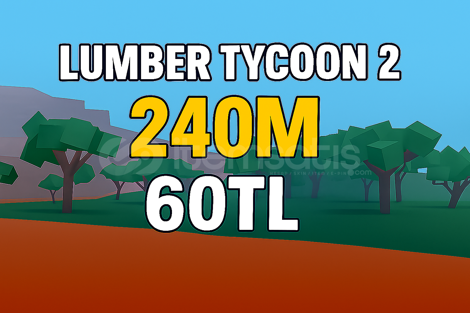 Lumber Tycoon 2 240M 60TL Acıklamaya bak  Lumber Tycoon 2 240M 60TL Acıklamaya bak