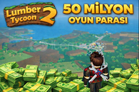 Lumber Tycoon 2 – 50 Milyon Oyun Parası 