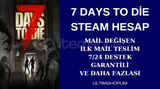 MAİL DEĞİŞEN 7 DAYS TO DİE STEAM HESAP