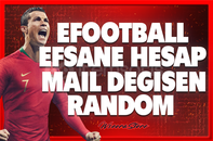 ✅[MAİL DEĞİŞEN] EFSANE EFOOTBALL RANDOM