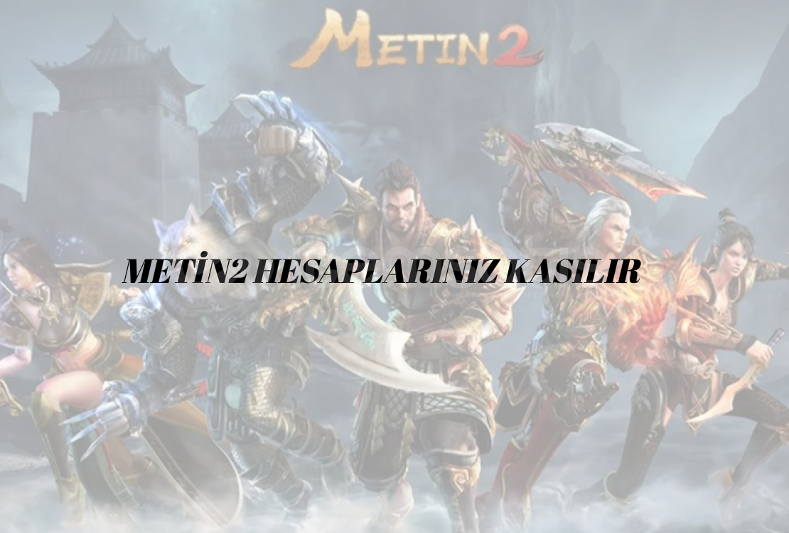 METİN2 HESAPLARINIZ KASILIR