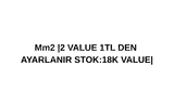 MM2 2VALUE=1TL İSTEK BELİRTİNİZ.
