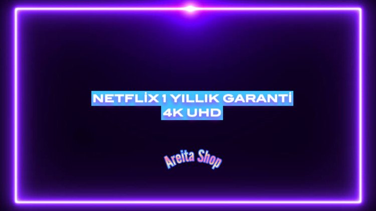 NETFLİX 1 YIL GARANTİLİ 4K UHD