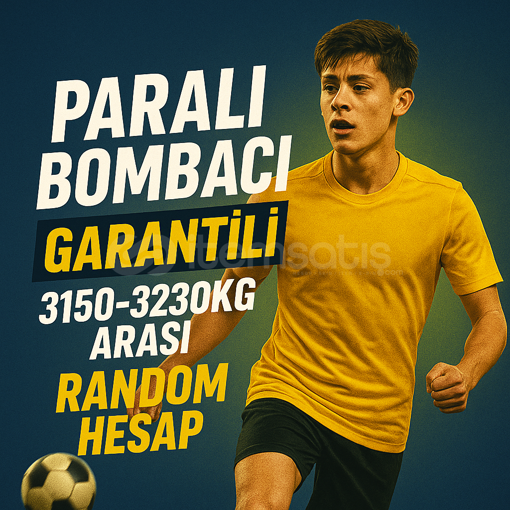 PARALI BOMBACI 3150-3230KG RANDOM HESAP GARANTİ PARALI BOMBACI 3150-3230KG RANDOM HESAP GARANTİ