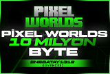 Pixel Worlds 10Milyon Byte Anlık Teslimat!