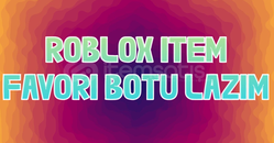 roblox favori botuna ihtiyacım var iteme favori