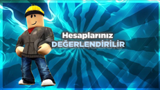 ROBLOX HESAPLARINIZ DEĞERLENDİRİLİR!
