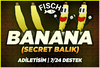 ⭐[SECRET!]⭐FİSCH BANANA