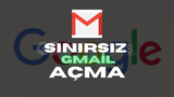 SINIRSIZ GMAİL AÇMA METHODU