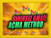 SINIRSIZ GMAİL AÇMA METHODU-SINIRSIZ GMAİL