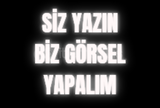 Siz Yazın Biz Görselleştirelim