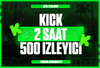 [SORUNSUZ]⭐ 2 SAAT ⭐ KİCK 500 İZLEYİCİ ⭐