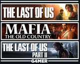Mafia The Old Country +The Last Of Us 1 +Part 2