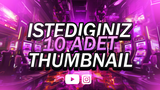 STİLİNİ SEÇ! İSTEDİĞİN ÖZEL 10 ADET THUMBNAİL