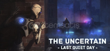 The Uncertain: Last Quiet Day / GARANTİ