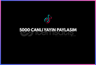 TIKTOK 5000 CANLI YAYIN PAYLASIM