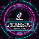 TİKTOK GARANTİLİ 1000 KADIN BEĞENİ 7/24 TESLİM