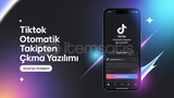 TikTok Oto Takipten Çıkma Yazılımı 