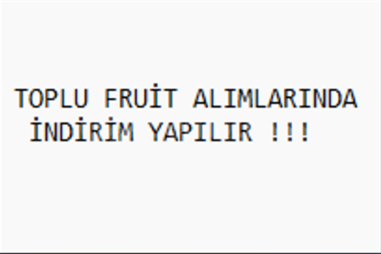 TOPLU FRUİT SİPARİŞLERİNDE İNDİRİM VARDIR  TOPLU FRUİT SİPARİŞLERİNDE İNDİRİM VARDIR