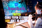 Twitch - Canlı Yayın İzleyici 10 Dakika ⭐