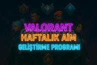 VALORANT HAFTALIK AİM GELİŞTİRME PROGRAMI