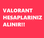 VALORANT HESAPLARINIZI ALIYORUZ.