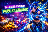 VALORANT OYNAYARAK PARA KAZANMAK