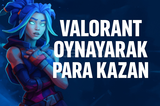valorant oynayarak para kazanmak siteyen dm