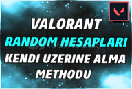 VALORANT RANDOM HESAPLARI ÜZERİNİZE ALMA METHOD