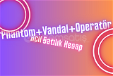 Vandal+Phantom+OP'lu Dolu Hesap