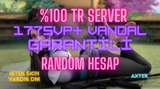 [VIP] %100TR 1775vp+ VANDAL GARANTİLİ RANDOM 