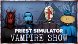 [V.İ.P] Priest Simulator Vampire Show +GARANTİ