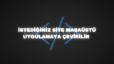 web siteleriniz masaüstü uygulamaya çevilir