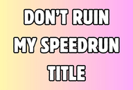 ⭐ YENİ ⭐ DON'T RUIN MY SPEEDRUN TITLE