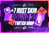 Round 39 Twitch Drop | 7 Skin⭐️