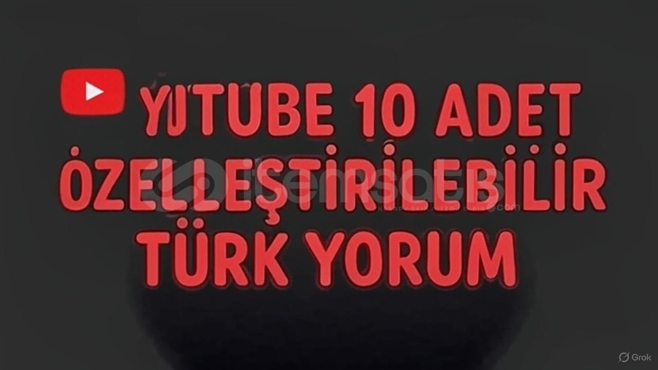 YOUTUBE 10 ADET ÖZELLEŞTİRİLEBİLİR TÜRK YORUM YOUTUBE 10 ADET ÖZELLEŞTİRİLEBİLİR TÜRK YORUM