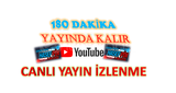 Youtube 180 DAKİKA CANLI YAYINDA KALIR