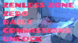 ZENLESS ZONE ZERO DAILY COMMISSIONS UNLOCK